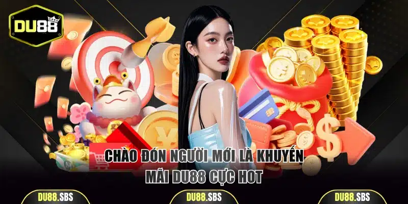 Chào đón người mới là khuyến mãi DU88 cực hot
