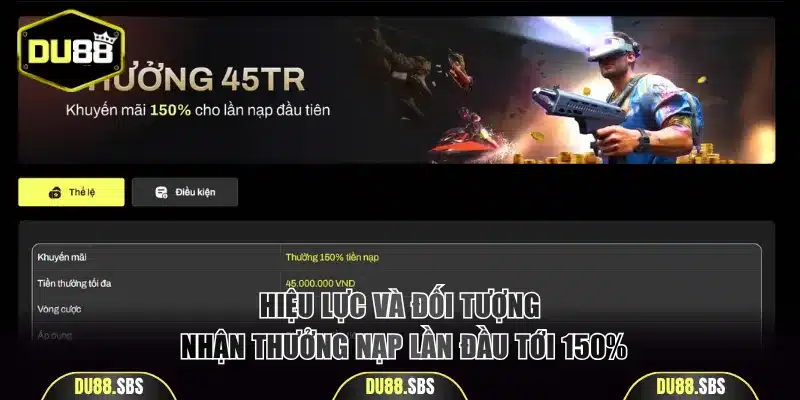 Hiệu lực và đối tượng nhận thưởng nạp lần đầu tới 150%