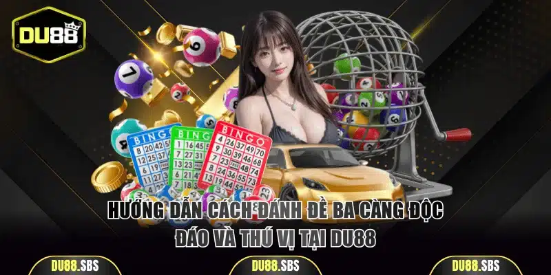 Hướng dẫn cách đánh đề ba càng độc đáo và thú vị