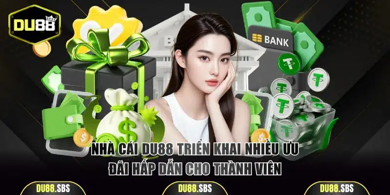 Nhà cái DU88 triển khai nhiều ưu đãi hấp dẫn cho thành viên