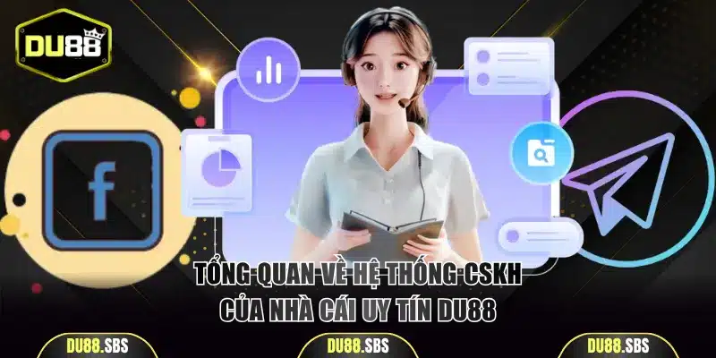 Tổng quan về hệ thống CSKH của nhà cái DU88