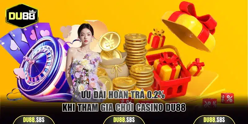 Ưu đãi hoàn trả 0.2% khi chơi casino DU88